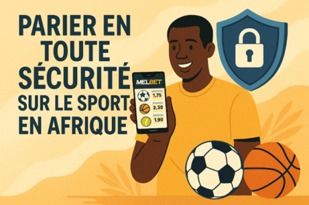 Découvrez comment choisir une plateforme fiable pour vos paris sportifs en Afrique et comment Melbet garantit sécurité et simplicité d'utilisation